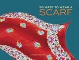 Lauren Friedman: 50 Ways To Wear A Scarf (Hardcover); 2014 Edition