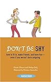 Don't Be Shy: How To Fit In, Make Friends, And Have Fun-Even If You Weren't Born Outgoing (Sunscreen)