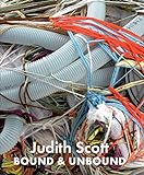 Judith Scott: Bound And Unbound