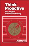 Think Proactive: New Insights Into Decision Making