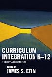 Curriculum Integration K-12: Theory And Practice