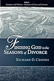 Finding God In The Seasons Of Divorce: Autumn And Winter - Seasons Of Loss And Sorrow (Volume 1)