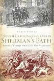South Carolina Civilians In Sherman's Path:: Stories Of Courage Amid Civil War Destruction