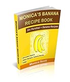 Monica's Banana Recipe Book: Six Hundred + Banana Recipes