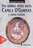 Una Sombra Donde Suena Camila O`gorman Y Otros Textos. Obra Completa 1 (Spanish Edition)