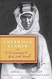 Guerrilla Leader: T. E. Lawrence And The Arab Revolt