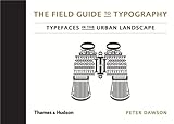 The Field Guide To Typography: Typefaces In The Urban Landscape By Peter Dawson, Stephen Coles (2013) Hardcover