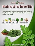 Moringa Of The Tree Of Life: Super Green Food For Increasing Everything From Energy, Weight Loss, Skin, Muscle Building, Bone And Joint Health, Detox Immunity Boosting To Age Reversal