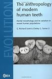 The Anthropology Of Modern Human Teeth: Dental Morphology And Its Variation In Recent Human Populations (Cambridge Studies In Biological And Evolutionary Anthropology)