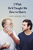 I Wish He'd Taught Me How To Shave