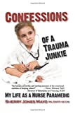 Confessions Of A Trauma Junkie: My Life As A Nurse Paramedic (Reflections Of America)