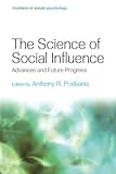 The Science Of Social Influence: Advances And Future Progress (Frontiers Of Social Psychology)