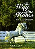 The Way Of The Horse: How To See The World Through His Eyes (Howell Equestrian Library)