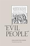 "Evil People": A Comparative Study Of Witch Hunts In Swabian Austria And The Electorate Of Trier (Studies In Early Modern German History)