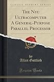 The Nyu Ultracomputer A General-Purpose Parallel Processor (Classic Reprint)