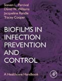 Biofilms In Infection Prevention And Control: A Healthcare Handbook