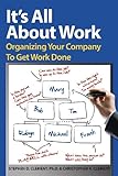 It's All About Work. Organizing Your Company To Get Work Done