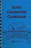 Echo, Minnnesota Centennial Cookbook : July 3,4, And 5 1992
