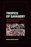 Tropics Of Savagery: The Culture Of Japanese Empire In Comparative Frame (Asia Pacific Modern)