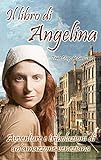 Il Libro Di Angelina: Avventure E Tribolazioni Di Un'amazzone Veneziana (Italian Edition)