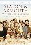 Seaton & Axmouth Within Living Memory (Britain In Old Photographs)