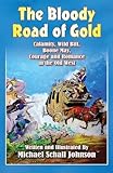 The Bloody Road Of Gold: Calamity, Wild Bill, Boone May, Courage And Romance In The Old West
