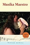 Musika Maestro (English Edition): Behind The Scenes Of The Artistic History Of William Anthony