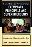 Six Steps To Preparing Exemplary Principals And Superintendents: Leadership Education At Its Best Six Steps To Preparing Exemplary Principals And Superintendents: Leadership Education At Its Best