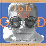 Up To No Good: The Rascally Things Boys Do