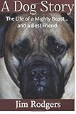 A Dog Story:  The Life Of A Mighty Beast And A Best Friend