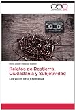 Relatos De Destierra, Ciudadanía Y Subjetividad: Las Voces De La Esperanza (Spanish Edition)