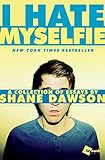 I Hate Myselfie: A Collection Of Essays By Shane Dawson I Hate Myselfie: A Collection Of Essays By Shane Dawson
