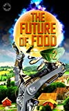 The Future Of Food: Stories From The World Of Food, Farming And Agriculture