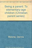 Being A Parent: To Elementary-Age Children (Christian Parent Series)