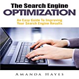 The Search Engine Optimization: An Easy Guide To Improving Your Search Engine Results