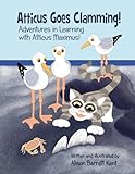Atticus Goes Clamming!: Adventures In Learning With Atticus Maximus! (Volume 1)
