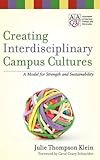Creating Interdisciplinary Campus Cultures: A Model For Strength And Sustainability