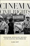 Cinema Civil Rights: Regulation, Repression, And Race In The Classical Hollywood Era