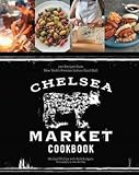 The Chelsea Market Cookbook : 100 Recipes From New York's Premier Indoor Food Hall (Hardcover)--By Michael Phillips [2013 Edition]