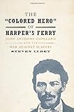 The 'Colored Hero' Of Harper's Ferry: John Anthony Copeland And The War Against Slavery