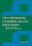 Transforming Undergraduate Education: Theory That Compels And Practices That Succeed