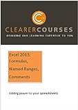 Excel 2013: Formulas, Named Ranges And Comments: Adding Power To Your Spreadsheets (Clearer Courses Book 5)