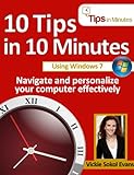 10 Tips In 10 Minutes Using Windows 7 (Tips In Minutes Using Windows 7 & Office 2010)
