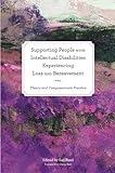 Supporting People With Intellectual Disabilities Experiencing Loss And Bereavement: Theory And Compassionate Practice