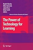 The Power Of Technology For Learning (Advances In Business Education And Training)