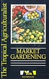 Market Gardening (The Tropical Agriculturalist)