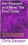 Her Pleasure And Mine: The First Times
