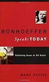 Bonhoeffer Speaks Today: Following Jesus At All Costs