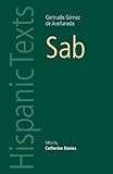 Sab: By Gertrudis Gomez De Avellaneda (Hispanic Texts Mup) (Spanish Edition)