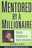Mentored By A Millionaire: Master Strategies Of Super Achievers